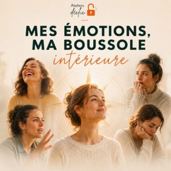 Atelier Déclic "Mes émotions, ma boussole intérieure" à Nivelles pour mieux comprendre ses émotions et apprendre à les utiliser comme une boussole intérieure.